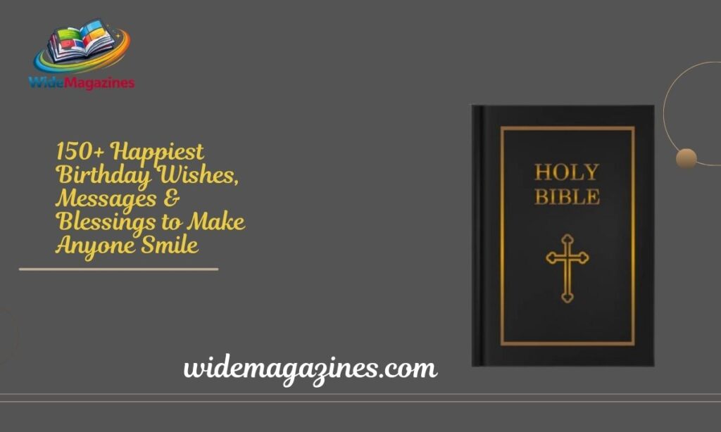 150+ Happiest Birthday Wishes, Messages & Blessings to Make Anyone Smile