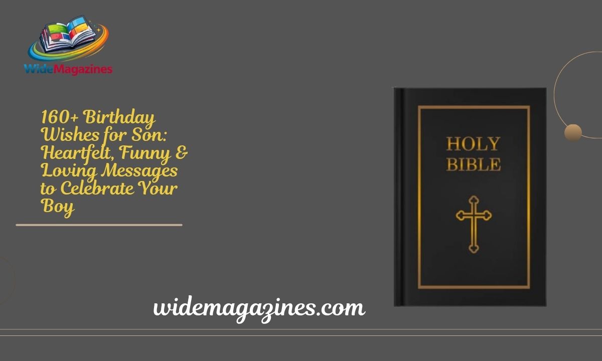 160+ Birthday Wishes for Son Heartfelt, Funny & Loving Messages to Celebrate Your Boy
