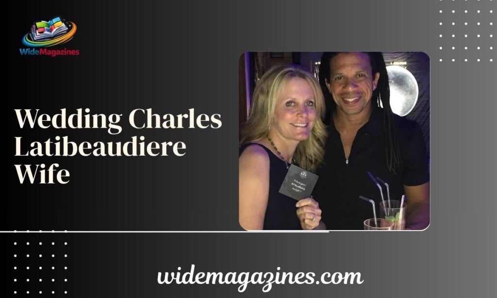 Wedding Charles Latibeaudiere Wife Inside His Marriage, Love Story, and Family Life